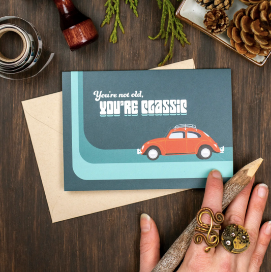 You're Not Old, You're Classic Greeting Card