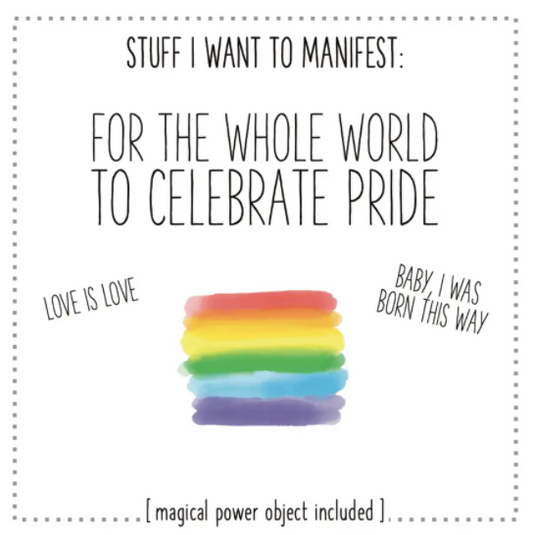 Stuff I Want To Manifest: For the World To Celebrate Pride
